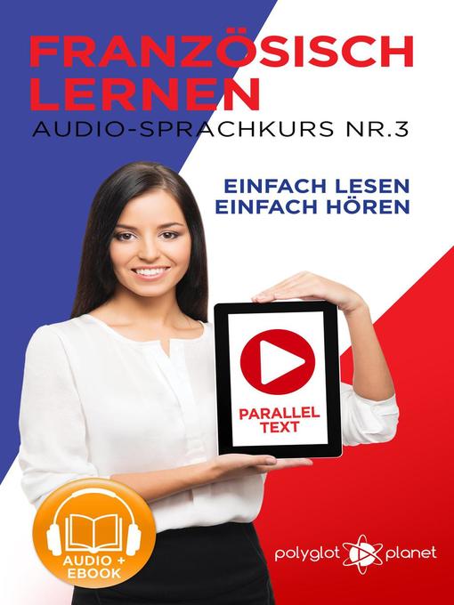 Title details for Französisch Lernen--Einfach Lesen | Einfach Hören | Paralleltext Audio-Sprachkurs Nr. 3 by Polyglot Planet - Available